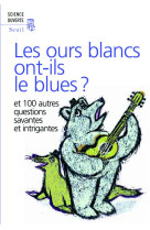 Les ours blancs ont-ils le blues ? - et 100 autres questions savantes et intrigantes