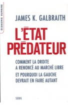 L'etat predateur - comment la droite a renonce au marche libre et pourquoi la gauche devrait en fair