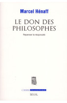 Le don des philosophes - repenser la reciprocite