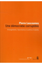 Une democratie corruptible - arrangements, favoritisme et conflits dinterets