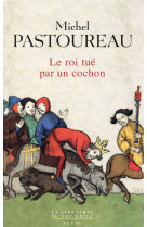 Le roi tue par un cochon - une mort infame aux origines des emblemes de la france ?