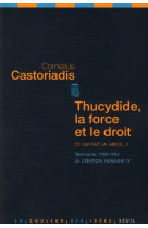 Thucydide, la force et le droit ce qui fait la grece, 3 - seminaires 1984-1985. la creation humaine