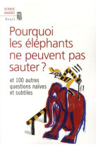 Pourquoi les elephants ne peuvent pas sauter ? - et 100 autres questions naives et subtiles