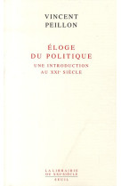 Eloge du politique. une introduction au xxie siecle