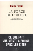 La force de l'ordre - une anthropologie de la police des quartiers