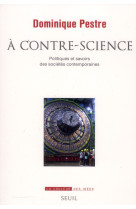 A contre-science - politiques et savoirs des societes contemporaines