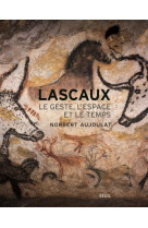 Lascaux - le geste, l'espace et le temps