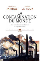 La contamination du monde - une histoire des pollutions a l'age industriel