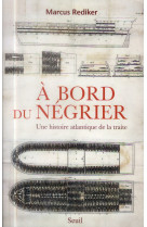 A bord du negrier - une histoire atlantique de la traite