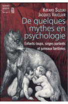 De quelques mythes en psychologie - enfants-loups, singes parlants et jumeaux fantomes