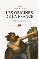 Les origines de la france - quand les historiens racontaient la nation