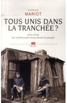 Tous unis dans la tranchee? - 1914-1918, les intellectuels rencontrent le peuple