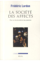 La societe des affects - pour un structuralisme des passions