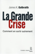 La grande crise - comment en sortir autrement