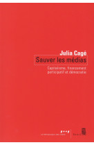 Sauver les medias - capitalisme, financement participatif et democratie