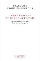 Arbres filles et garcons fleurs - metamorphoses erotiques dans les mythes grecs