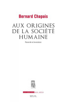 Aux origines de la societe humaine - parente et evolution