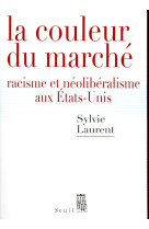 La couleur du marche - racisme et neoliberalisme aux etats-unis