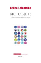 Bio-objets - les nouvelles frontieres du vivant