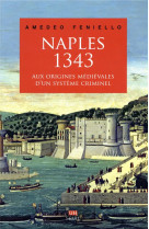 Naples, 1343 - aux origines medievales d'un systeme criminel