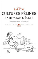 Cultures felines (xviiie-xxie siecle) - les chats creent leur histoire