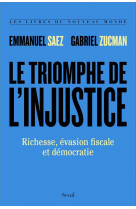 Le triomphe de l'injustice - richesse, evasion fiscale et democratie