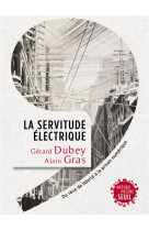 La servitude electrique - du reve de liberte a la prison numerique