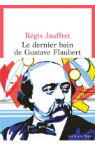 Le dernier bain de gustave flaubert