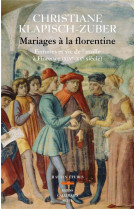 Mariages a la florentine - femmes et vie de famille a florence. xive-xve siecle