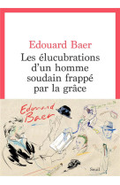 Les elucubrations d'un homme soudain frappe par la grace