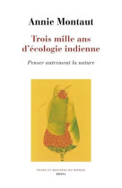 Trois mille ans d'ecologie indienne - penser autrement la nature