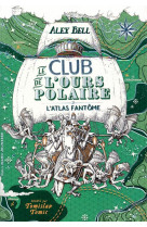 Le club de l'ours polaire tome 3 : l'atlas fantome