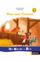 Un monde a lire - serie blanche : mon amie flamme  -  cp (edition 2018)