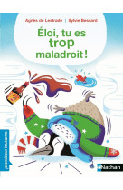 Eloi, tu es trop maladroit !