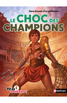 Tu es le heros ! : dans la peau d'un gladiateur : le choc des champions