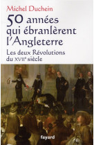 50 annees qui ebranlerent l angleterre - les deux revolutions du xviie siecle