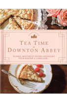 Tea time a downton abbey - scones, muffins et autres douceurs pour gouter a l'anglaise...