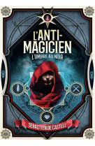 L'anti-magicien tome 2 : l'ombre au noir