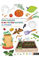 Mon cahier d'activites nature - le potager