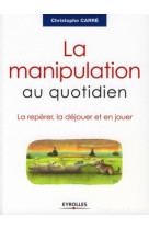 La manipulation au quotidien