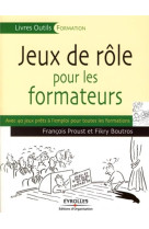 Jeux de role pour les formateurs - avec 40 jeux prets a l'emploi pour toutes les formations