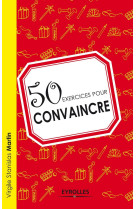 50 exercices pour convaincre