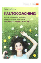 L'autocoaching - decouvrez toutes les techniques pour vous coacher vous-meme et realiser votre proje