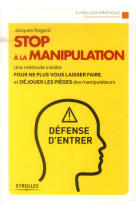 Stop a la manipulation - une methode inedite pour ne plus vous laisser faire et dejouer les pieges d