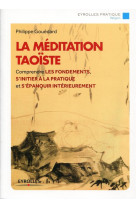 La meditation taoiste - comprendre les fondements, s'initier a la pratique et s'epanouir interieurem