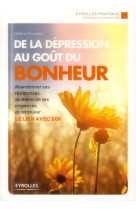 De la depression au gout du bonheur - abandonner ses resistances, se liberer de ses croyances et ret