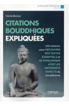 Citations bouddhistes expliquees - 150 citations pour decouvrir des textes essentiels et se familiar