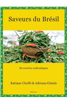 Saveurs du bresil - 80 recettes faciles et authentiques