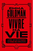 Vivre ma vie - une anarchiste au temps des revolutions