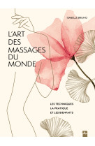 L'art des massages du monde - les techniques la pratique et les bienfaits